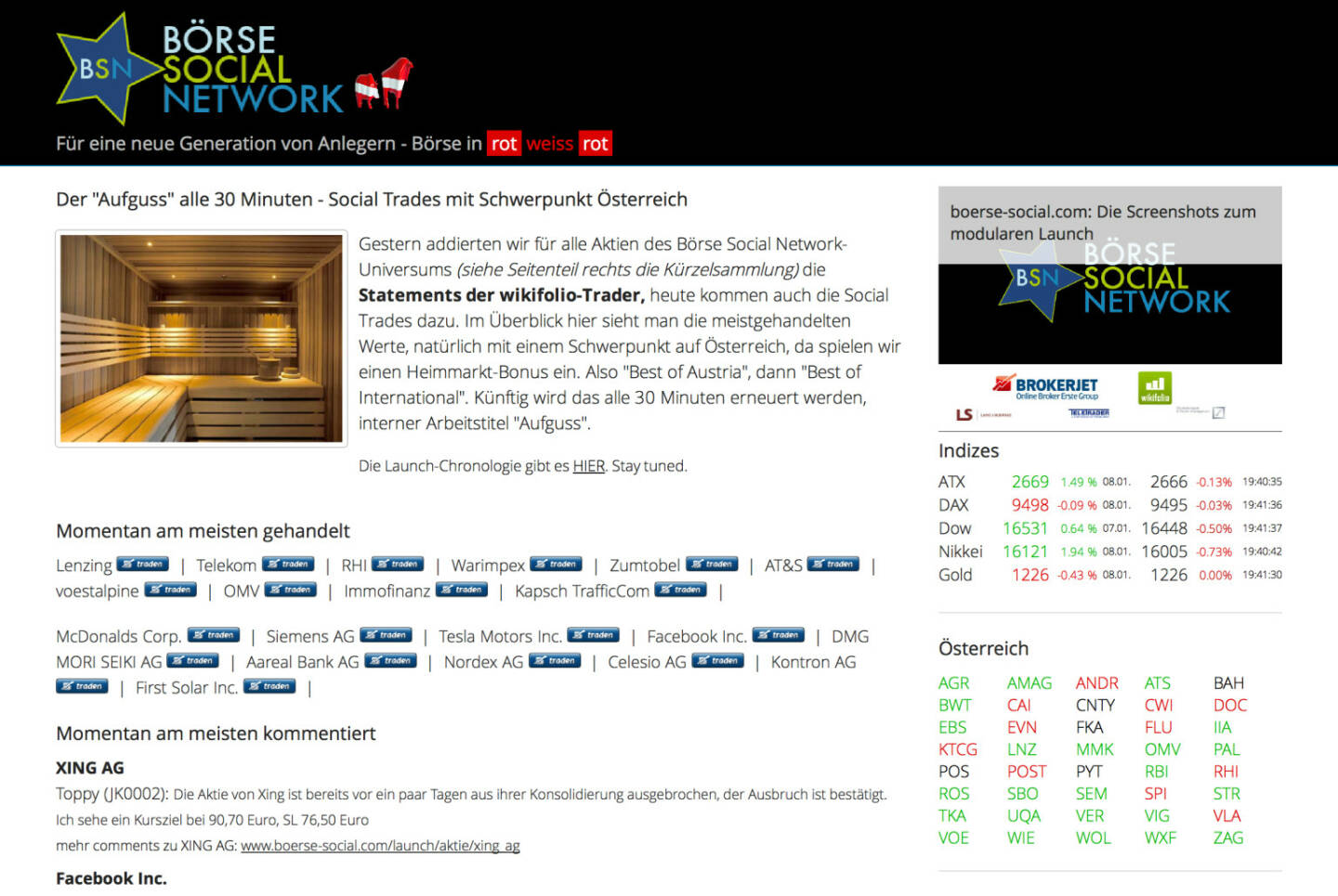 http://www.boerse-social.com am 8.1.2014: Gestern addierten wir für alle Aktien des Börse Social Network-Universums (siehe Seitenteil rechts die Kürzelsammlung) die Statements der wikifolio-Trader, heute kommen auch die Social Trades dazu. Im Überblick hier sieht man die meistgehandelten Werte, natürlich mit einem Schwerpunkt auf Österreich, da spielen wir einen Heimmarkt-Bonus ein. Also Best of Austria, dann Best of International. Künftig wird das alle 30 Minuten erneuert werden, interner Arbeitstitel Aufguss.