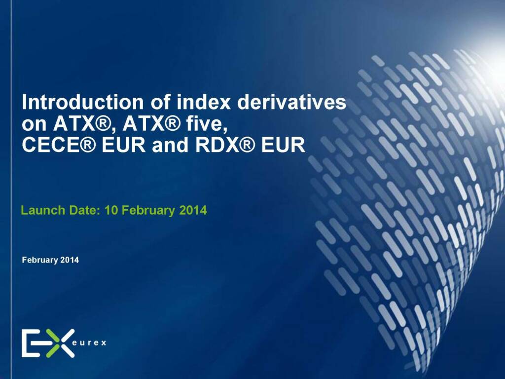 Introduction of index derivatives on ATX®, ATX® five, CECE® EUR and RDX® EUR, © eurexchange.com (11.02.2014) 