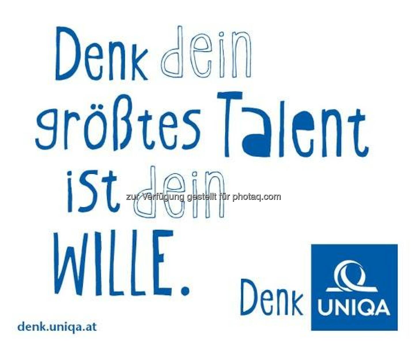 Uniqa: Denk Dein grösstes Talent ist Dein Wille. Stimmen Sie zu?  Source: http://facebook.com/uniqa.at