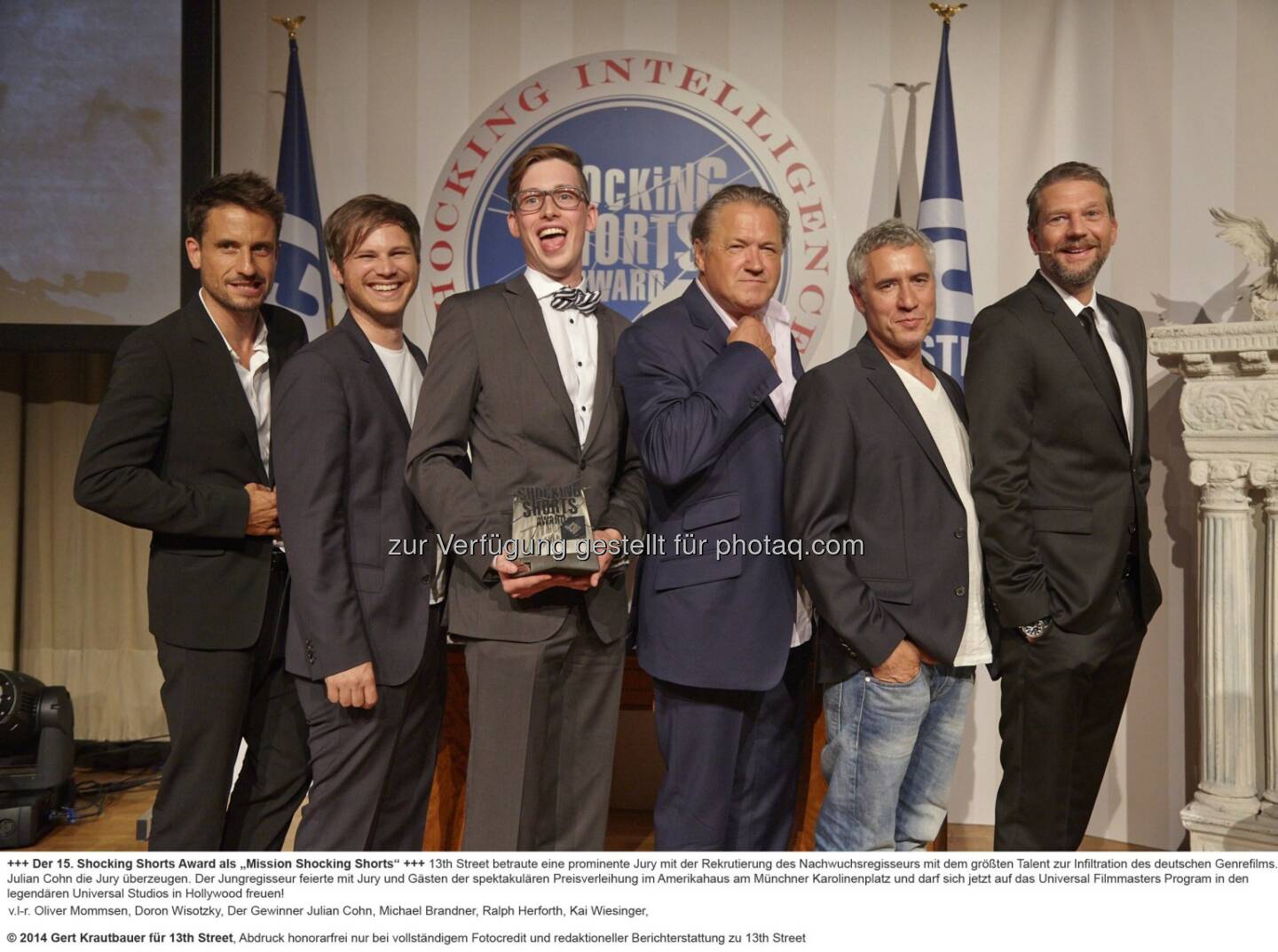 Oliver Mommsen, Doron Wisotzky, Der Gewinner Julian Cohn, Michael Brandner, Ralph Herforth, Kai Wiesinger.Julian: Cohn gewinnt den 15. Shocking Shorts Award von 13th Street. Mit seinem Film Abbitte eines Mörders (2013) konnte Julian Cohn die Jury überzeugen. Der Jungregisseur darf sich jetzt auf das Universal Filmmasters Program in den legendären Universal Studios in Hollywood freuen! 