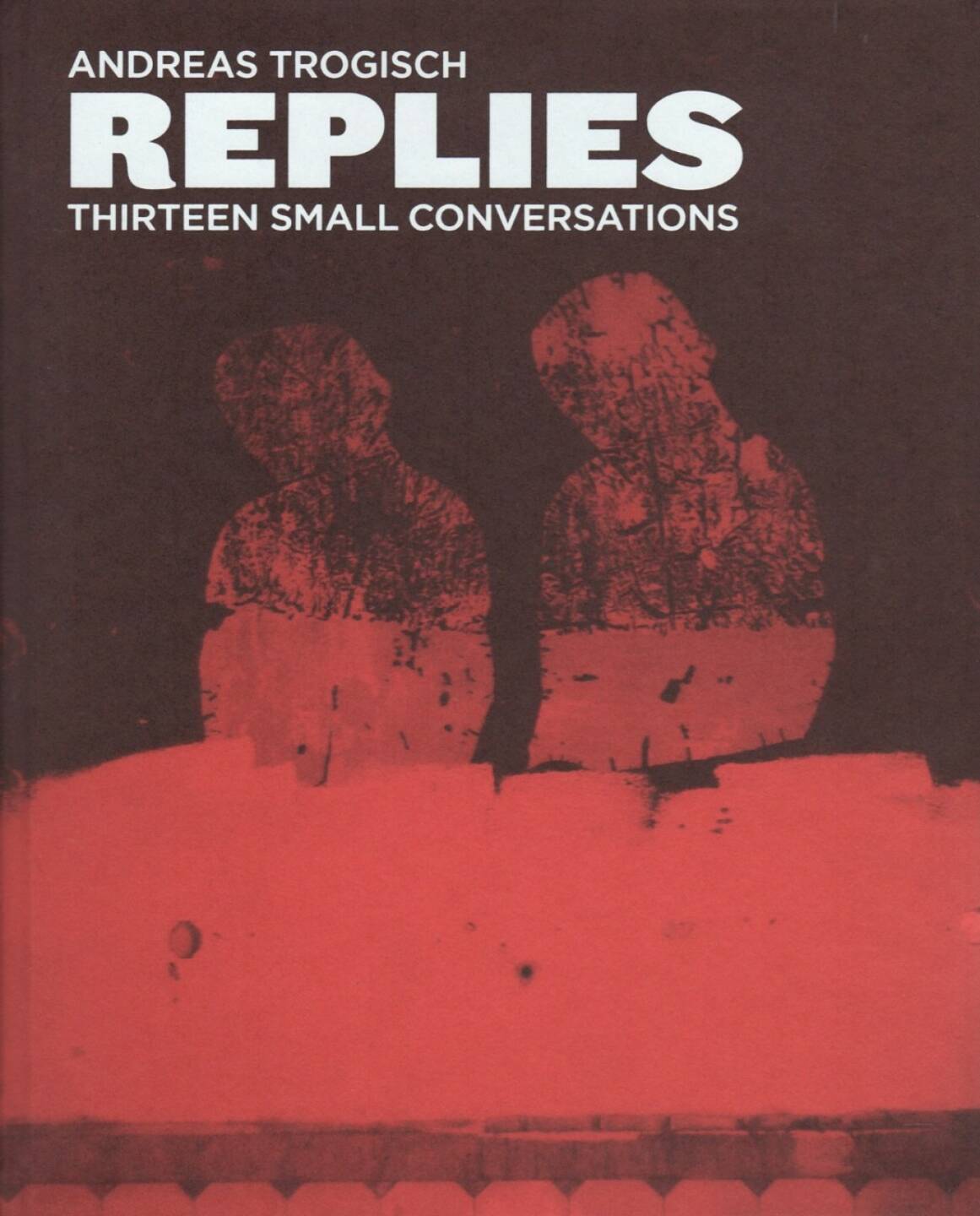 Andreas Trogisch - Replies - thirteen small conversations, Cover, Peperoni Books, 2014, http://josefchladek.com/book/andreas_trogisch_-_replies_-_thirteen_small_conversations