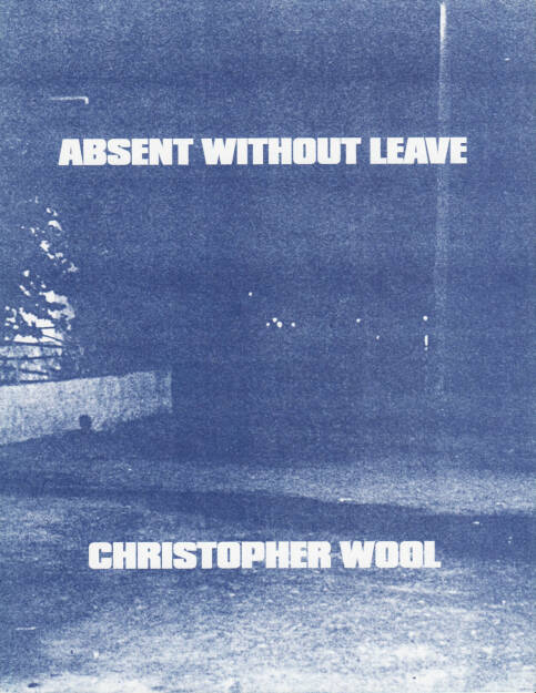 Christopher Wool - Absent Without Leave, 180-300 Euro, http://josefchladek.com/book/christopher_wool_-_absent_without_leave (31.08.2014) 