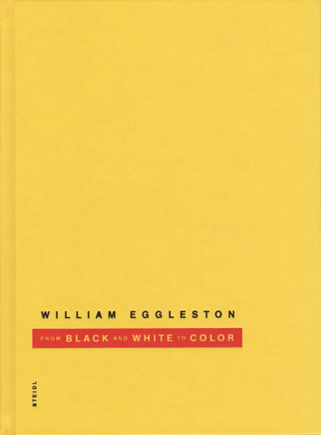 William Eggleston - From Black & White to Color, Steidl, 2014, Cover -http://josefchladek.com/book/william_eggleston_-_from_black_white_to_color, © (c) josefchladek.com (26.09.2014) 