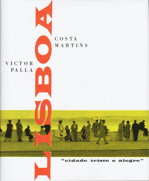 Victor Palla, Costa Martins: Lisboa. Cidade triste e alegre (reprint, 2009/1959) - 200-300 Euro, http://josefchladek.com/book/victor_palla_and_costa_martins_-_lisboa_cidade_triste_e_alegre (28.09.2014) 