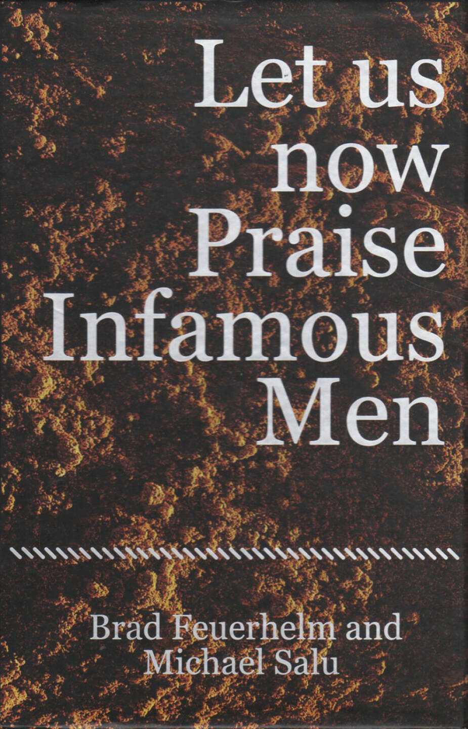 Brad Feuerhelm - Let us now Praise Infamous Men, Paralaxe Editions 2014, Cover - http://josefchladek.com/book/brad_feuerhelm_-_let_us_now_praise_infamous_men