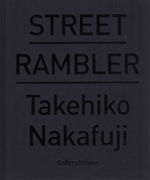 Takehiko Nakafuji - Street Rambler, Gallery Niepce 2014/15 - Cover http://josefchladek.com/book/takehiko_nakafuji_-_street_rambler, © (c) josefchladek.com (29.11.2014) 