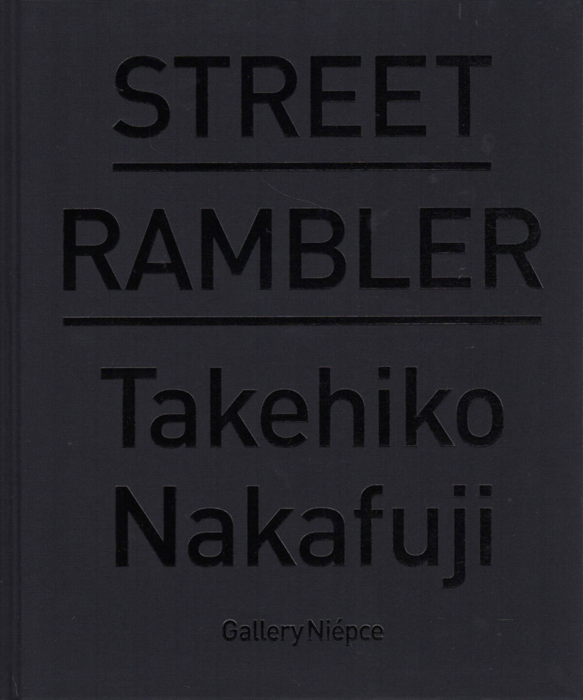 Takehiko Nakafuji - Street Rambler, Gallery Niepce 2014/15 - Cover http://josefchladek.com/book/takehiko_nakafuji_-_street_rambler