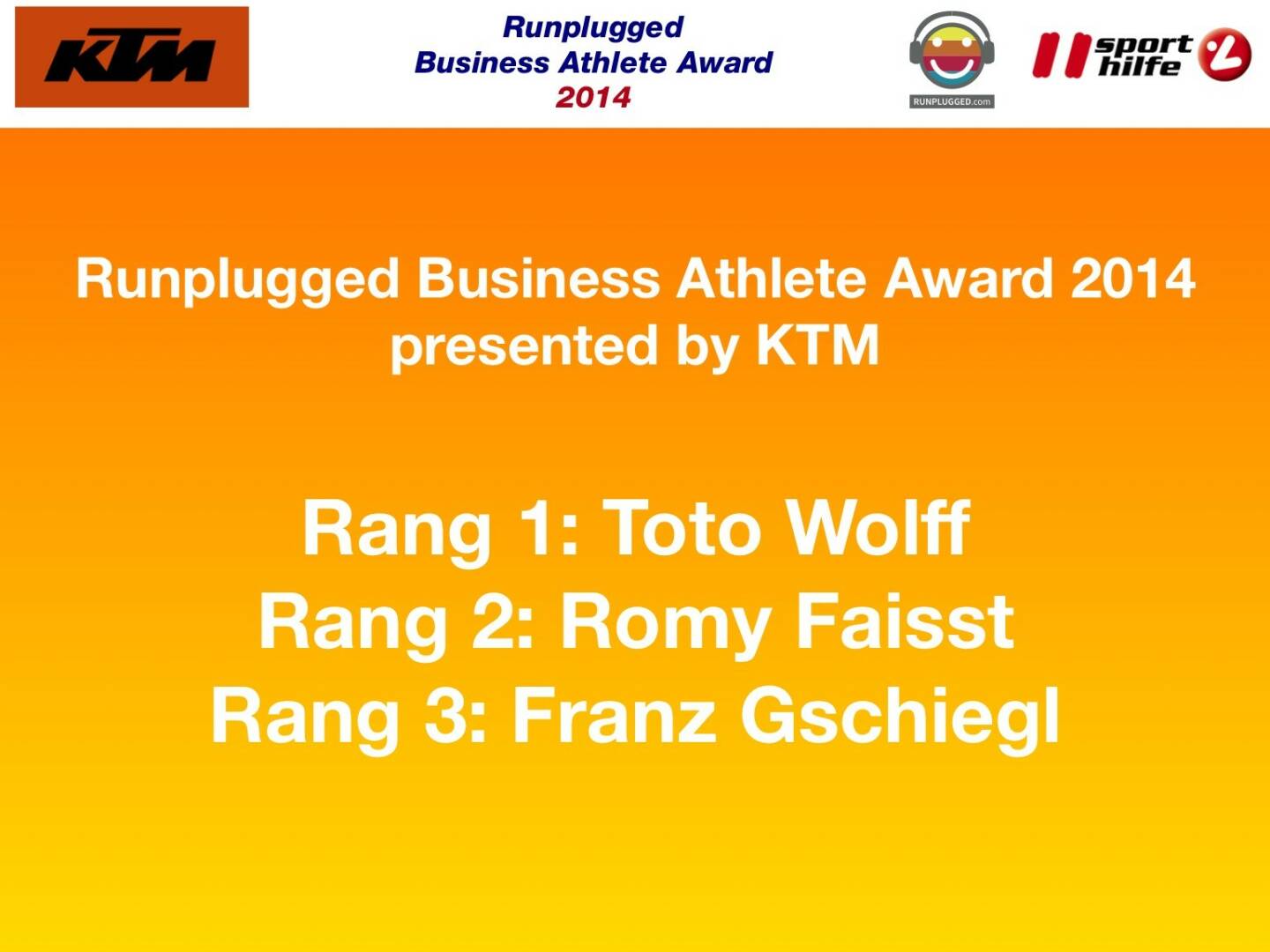Runplugged Business Athlete Award 2014 presented by KTM : Rang 1: Toto Wolff, Rang 2: Romy Faisst, Rang 3: Franz Gschiegl
