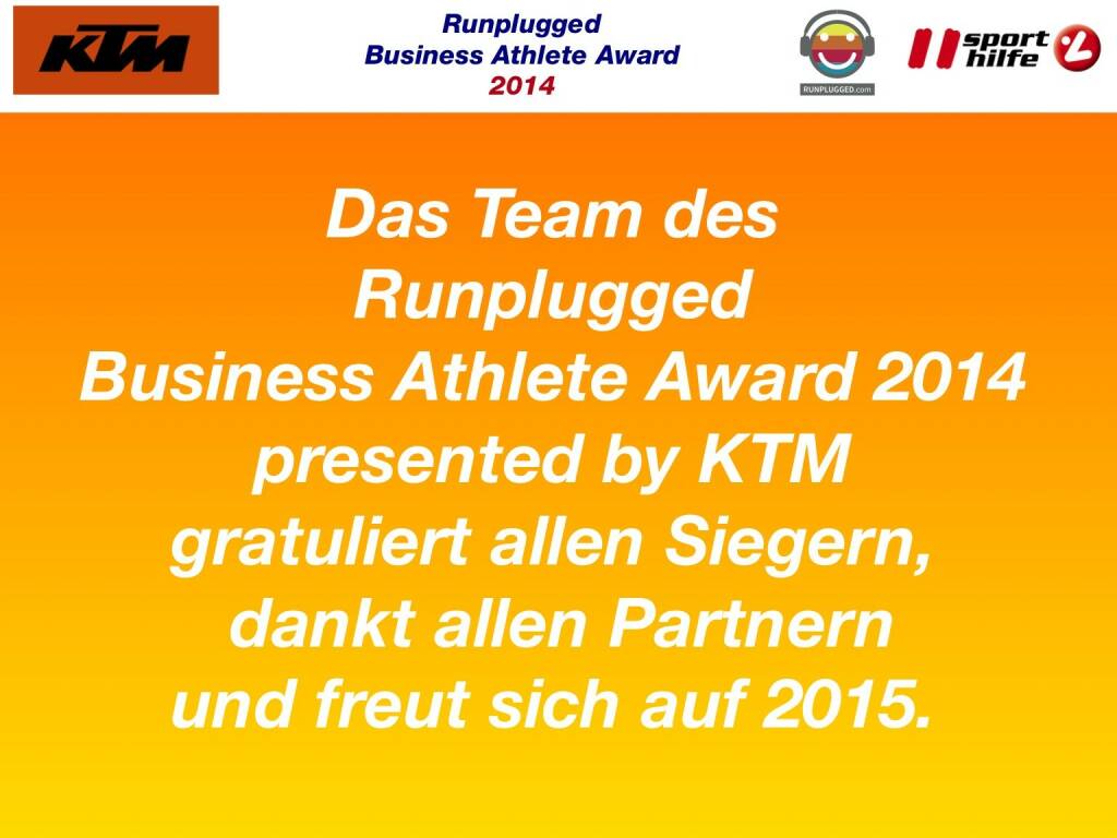 Das Team des Runplugged Business Athlete Award 2014 presented by KTM gratuliert allen Siegern, dankt allen Partnern und freut sich auf 2015. (02.12.2014) 