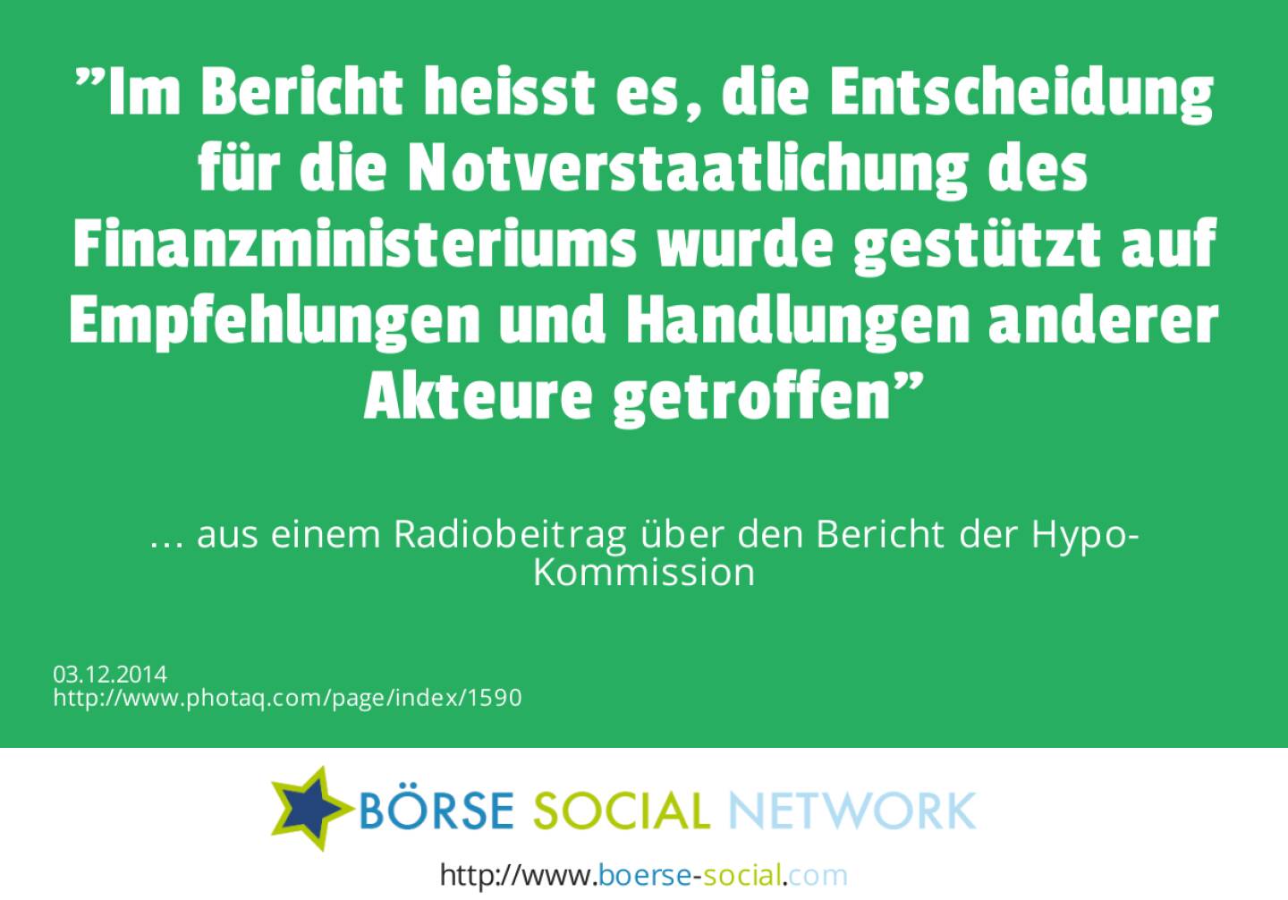 Im Bericht heisst es, die Entscheidung für die Notverstaatlichung des Finanzministeriums wurde gestützt auf Empfehlungen und Handlungen anderer Akteure getroffen … aus einem Radiobeitrag über den Bericht der Hypo-Kommission