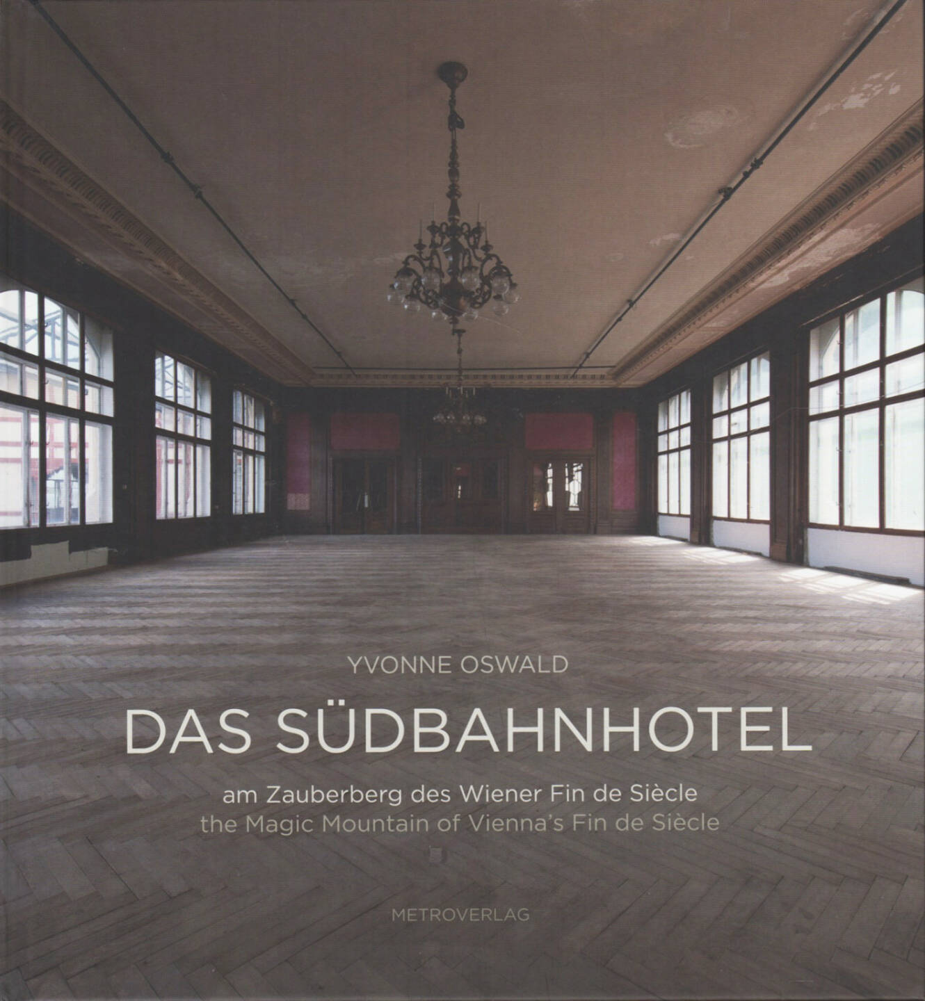 Yvonne Oswald - Das Südbahnhotel, Metroverlag 2014, Cover - http://josefchladek.com/book/yvonne_oswald_-_das_sudbahnhotel_-_am_zauberberg_des_wiener_fin_de_sieclethe_magic_mountain_of_viennas_fin_de_siecle