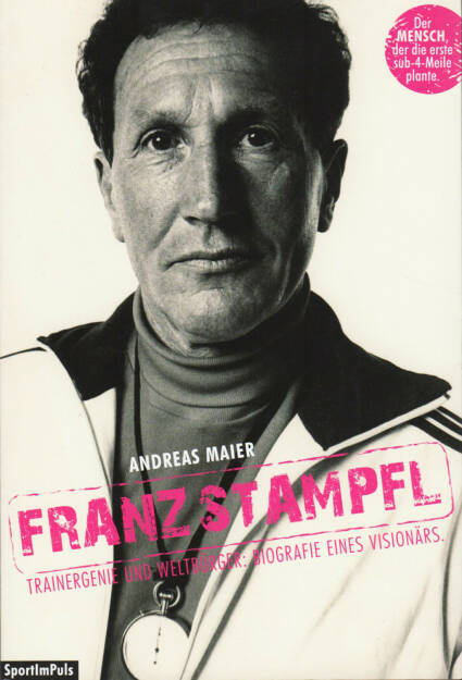 Andreas Maier - Franz Stampfl: Trainergenie und Weltbürger: Biografie eines Visionärs - http://runplugged.com/runbooks/show/andreas_maier_-_franz_stampfl_trainergenie_und_weltburger_biografie_eines_visionars (20.03.2015) 