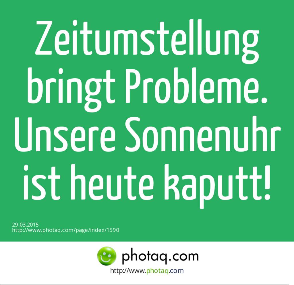 Zeitumstellung bringt Probleme. Unsere Sonnenuhr ist heute kaputt!  (29.03.2015) 