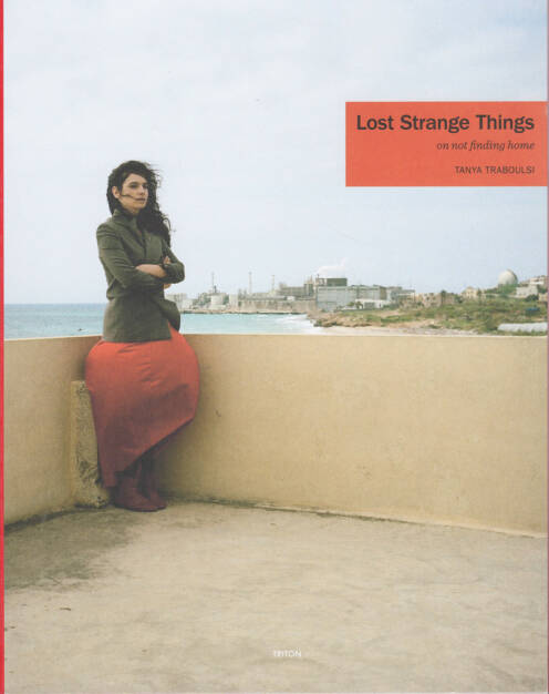 Tanya Traboulsi - Lost Strange Things: On not finding home, Triton 2014, Cover - http://josefchladek.com/book/tanya_traboulsi_-_lost_strange_things_on_not_finding_home, © (c) josefchladek.com (31.03.2015) 