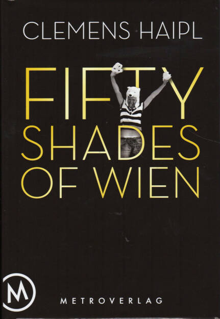 Clemens Haipl - Fifty Shades of Wien - http://boerse-social.com/financebooks/show/clemens_haipl_-_fifty_shades_of_wien (04.04.2015) 