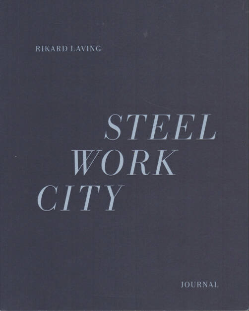 Rikard Laving - Steel / Work / City, Journal 2012, Cover - http://josefchladek.com/book/rikard_laving_-_steel_work_city, © (c) josefchladek.com (07.04.2015) 