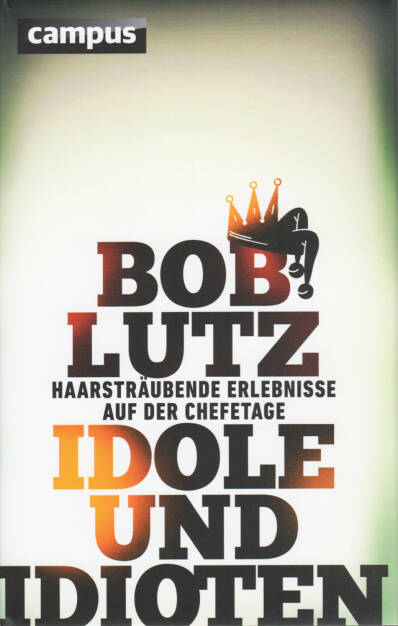 Bob Lutz - Idole und Idioten: Haarsträubende Erlebnisse auf der Chefetage - http://boerse-social.com/financebooks/show/bob_lutz_-_idole_und_idioten_haarstraubende_erlebnisse_auf_der_chefetage
 (23.04.2015) 