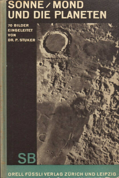 Peter Stuker - Sonne, Mond und die Planeten, Orell Füssli Verlag 1930, Cover - http://josefchladek.com/book/peter_stuker_-_sonne_mond_und_die_planeten_70_bilder_eingeleitet_und_erlautert_von_p_stuker , © (c) josefchladek.com (23.04.2015) 
