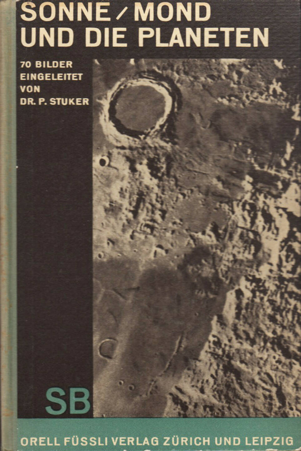 Peter Stuker - Sonne, Mond und die Planeten, Orell Füssli Verlag 1930, Cover - http://josefchladek.com/book/peter_stuker_-_sonne_mond_und_die_planeten_70_bilder_eingeleitet_und_erlautert_von_p_stuker 