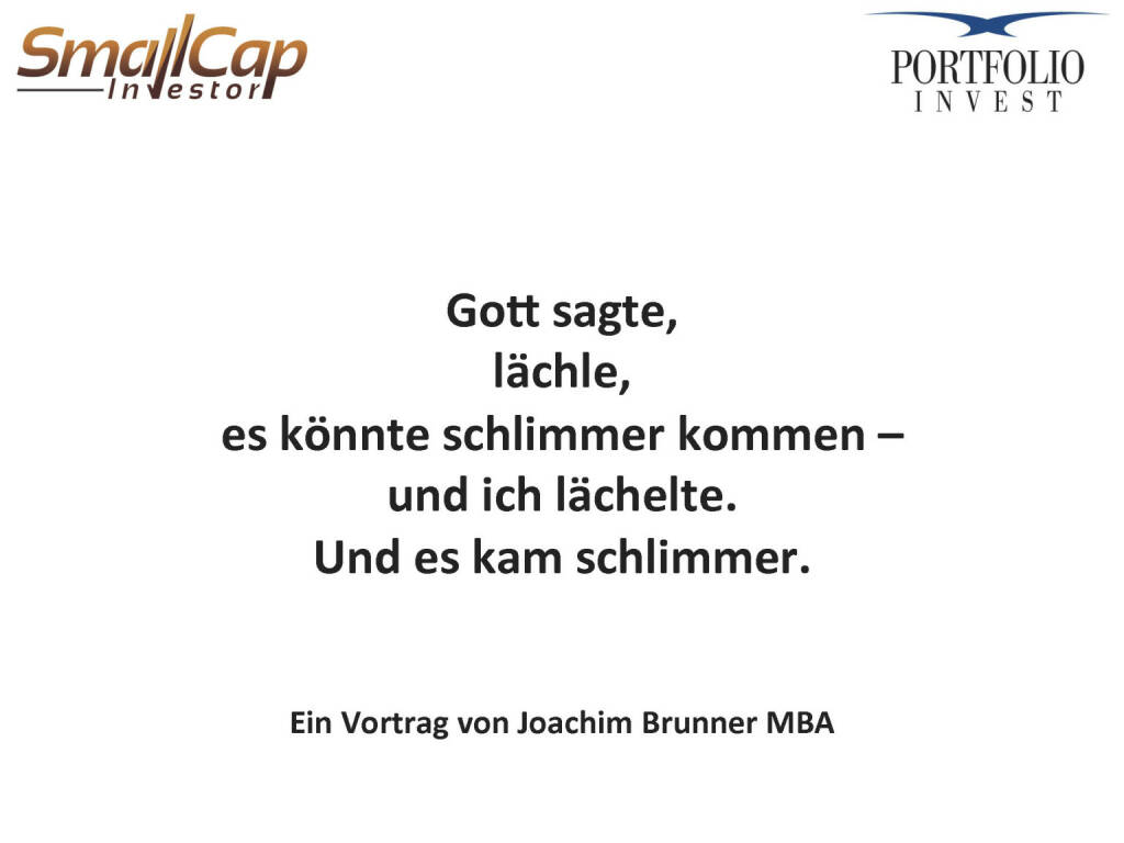 Gott sagte, lächle, es könnte schlimmer kommen – und ich lächelte. Und es kam schlimmer. (24.04.2015) 