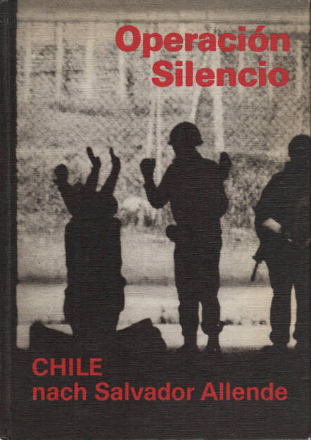 Gerhard Scheumann / Walter Heynowski / Peter Hellmich - Operation Silencio. Chile nach Salvatore Allende, Verlag der Nation 1974, Cover - http://josefchladek.com/book/gerhard_scheumann_walter_heynowski_peter_hellmich_-_operation_silencio_chile_nach_salvatore_allende, © (c) josefchladek.com (28.05.2015) 