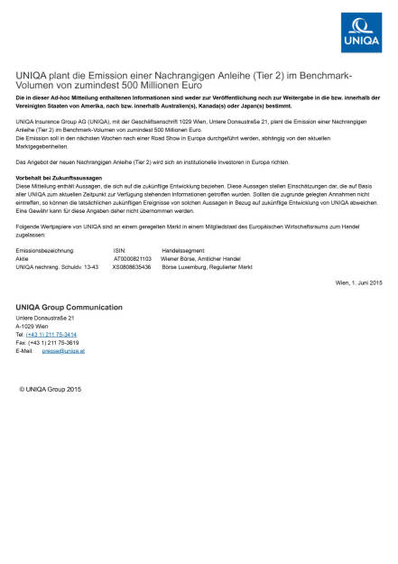 Uniqa plant die Emission einer Nachrangigen Anleihe (500 Mio,), Seite 1/1, komplettes Dokument unter http://boerse-social.com/static/uploads/file_55_uniqa_emission_anleihe_06_2015.pdf (01.06.2015) 