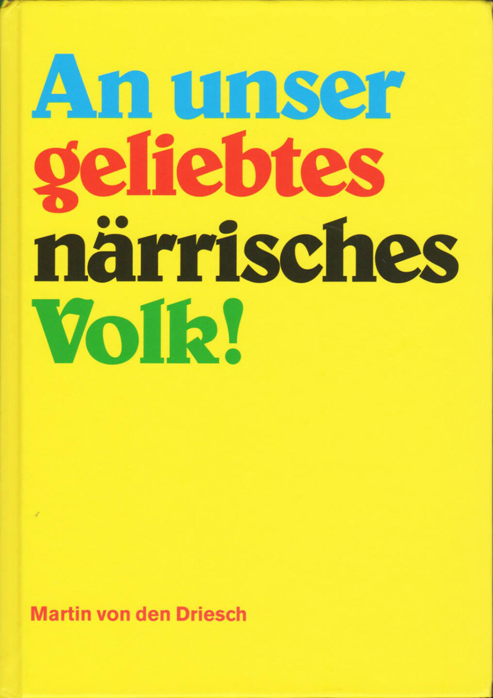 Martin von den Driesch - An unser geliebtes närrisches Volk!, Self published 2015, Cover - http://josefchladek.com/book/martin_von_den_driesch_-_an_unser_geliebtes_narrisches_volk