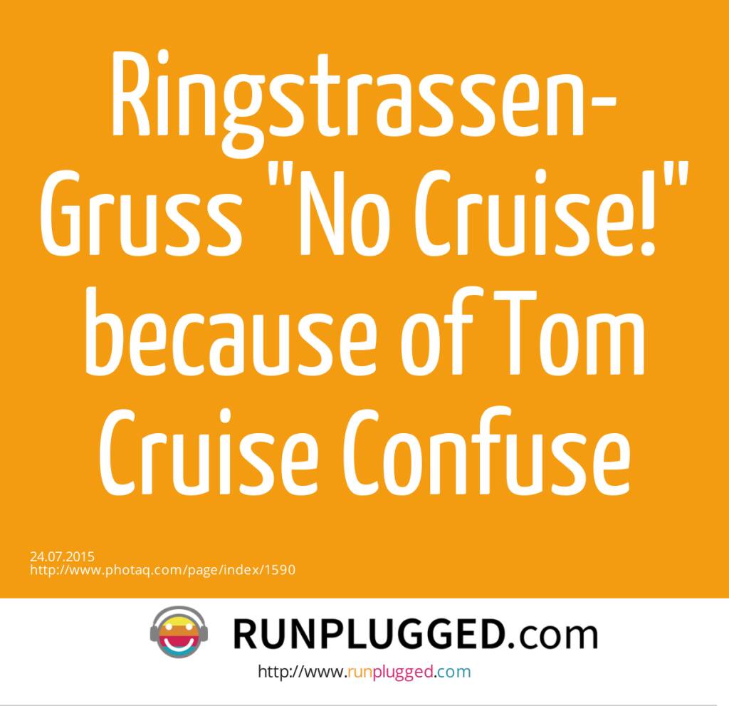 Ringstrassen-Gruss No Cruise! <br>because of Tom Cruise Confuse  (24.07.2015) 