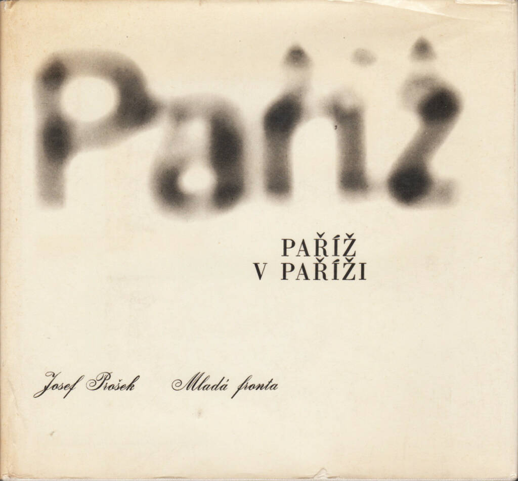 Josef Prošek - Paříž v Paříži (Paris), Mladá fronta 1967, Cover - http://josefchladek.com/book/josef_prošek_-_pařiž_v_pařiži, © (c) josefchladek.com (30.07.2015) 