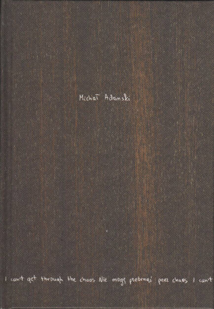 Michał Adamski - I can't get through the chaos, Self published 2015, Cover - http://josefchladek.com/book/michał_adamski_-_i_cant_get_through_the_chaos, © (c) josefchladek.com (10.09.2015) 