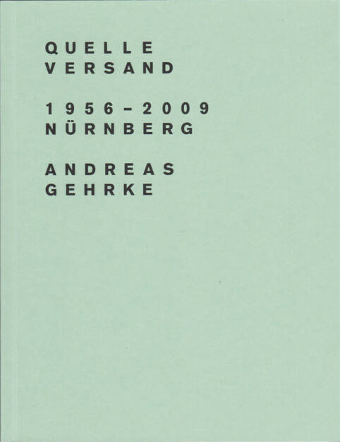 Andreas Gehrke - Quelle Versand 1956–2009, Nürnberg, Drittel Books 2013, Cover - http://josefchladek.com/book/andreas_gehrke_-_quelle_versand_19562009_nurnberg, © (c) josefchladek.com (27.09.2015) 