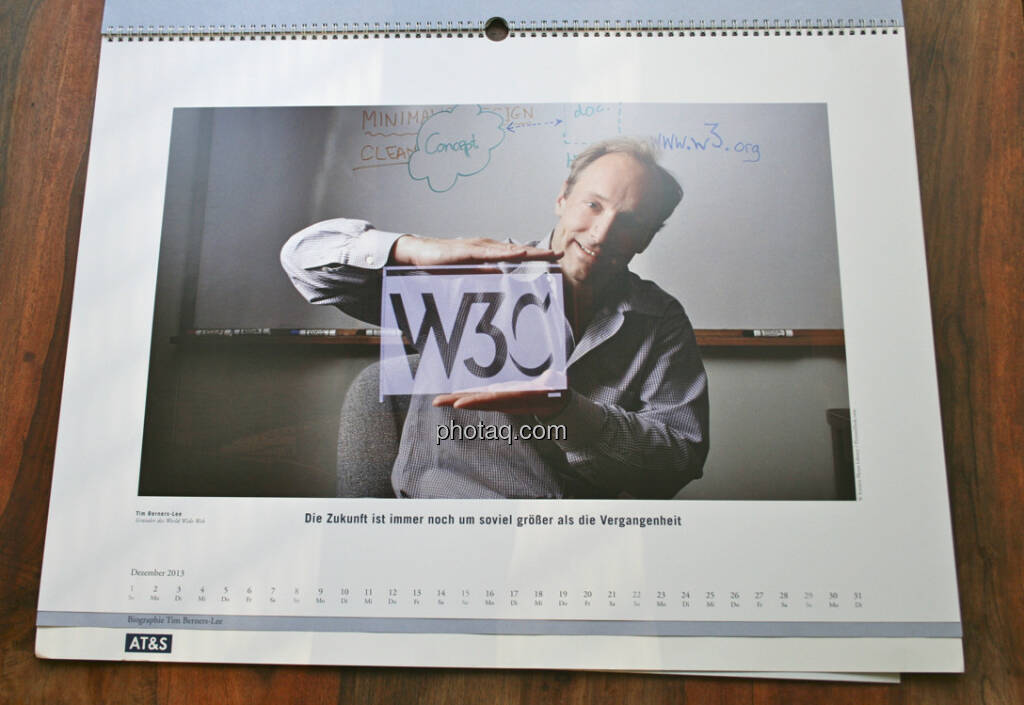 Tim Berners-Lee, Gründer des World Wide Web Die Zukunft ist immer noch um soviel grösser als die Vergangenheit ... aus dem AT&S-Kalender 2013, konzipiert und koordiniert von Martin Theyer, © AT&S (23.03.2013) 