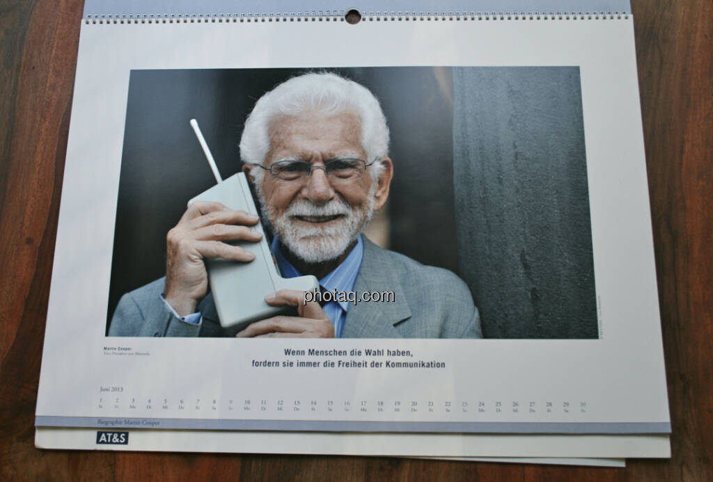 Martin Cooper, Vice-President von Motorola Wenn Menschen die Wahl haben, fordern sie immer die Freiheit der Kommunikation... aus dem AT&S-Kalender 2013, konzipiert und koordiniert von Martin Theyer, © AT&S (23.03.2013) 