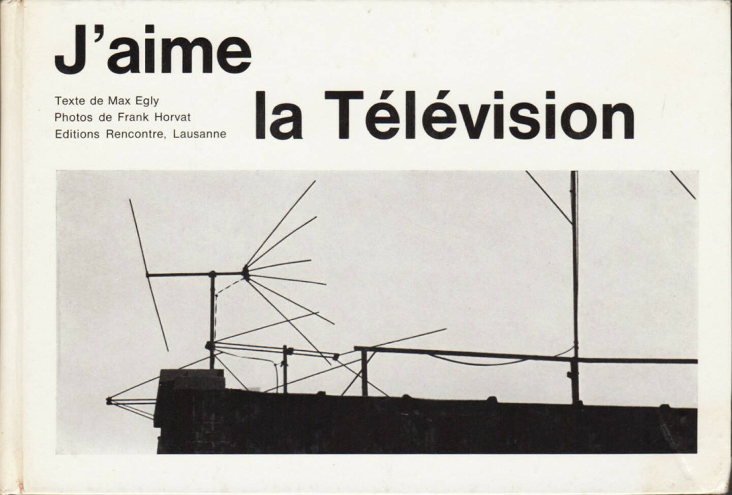 Max Egly & Franck Horvat - J'aime la Télévision, Editions Rencontre 1962, Cover - http://josefchladek.com/book/max_egly_franck_horvat_-_jaime_la_television