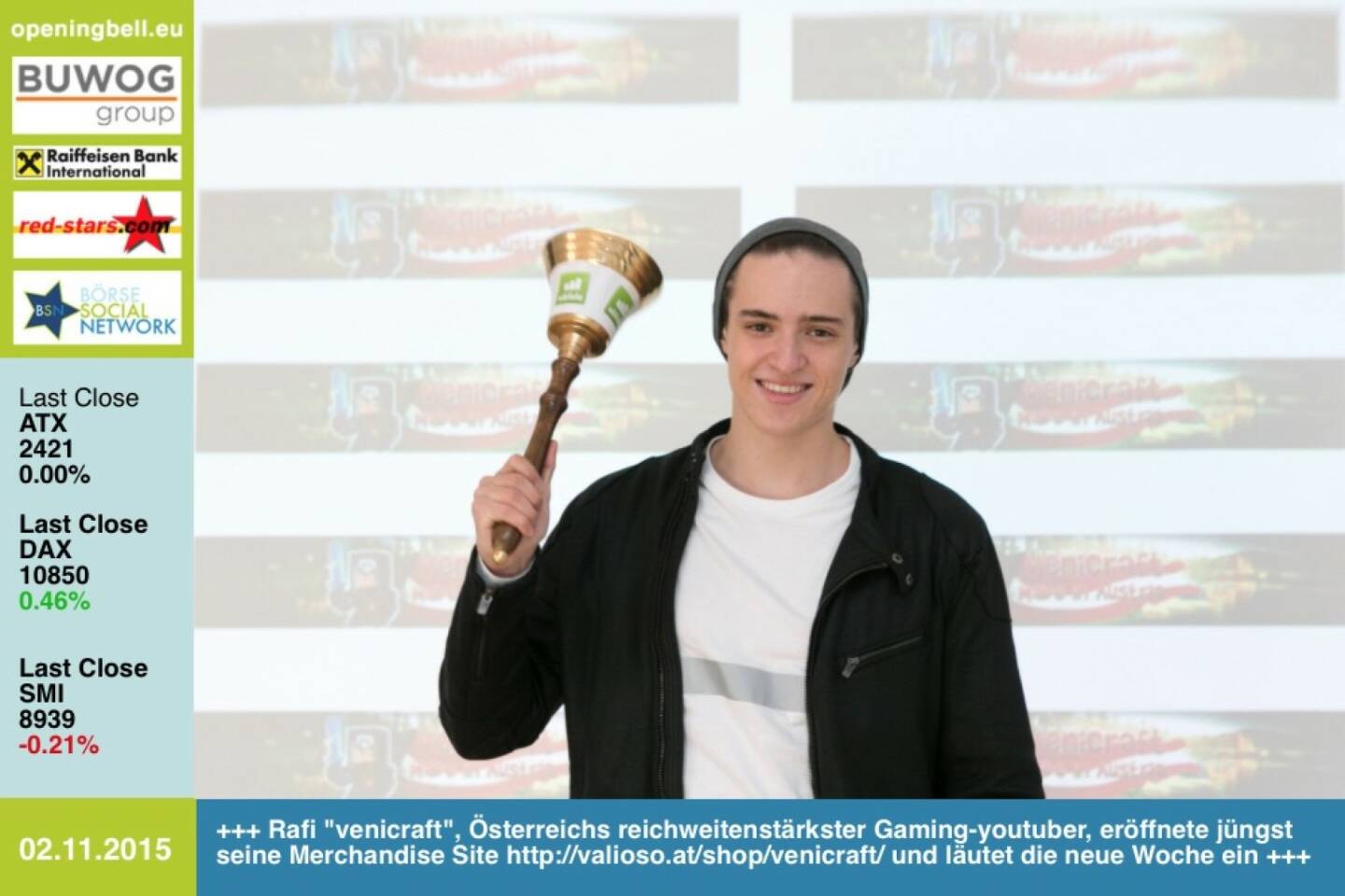 #openingbell am 2.11.:  Rafi venicraft, Österreichs reichweitenstärkster Gaming-youtuber, eröffnete jüngst seine Merchandise Site http://valioso.at/shop/venicraft/ und läutet die neue Woche ein -> mehr von venicraft: http://bit.ly/1Pg6LaY http://www.openingbell.eu