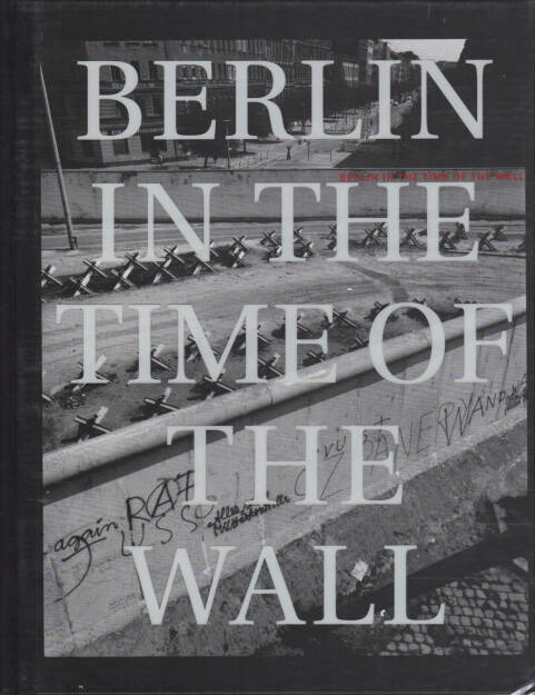 John Gossage - Berlin in the Time of the Wall, Loosestrife Editions 2004, Cover - http://josefchladek.com/book/john_gossage_-_berlin_in_the_time_of_the_wall , © (c) josefchladek.com (04.11.2015) 