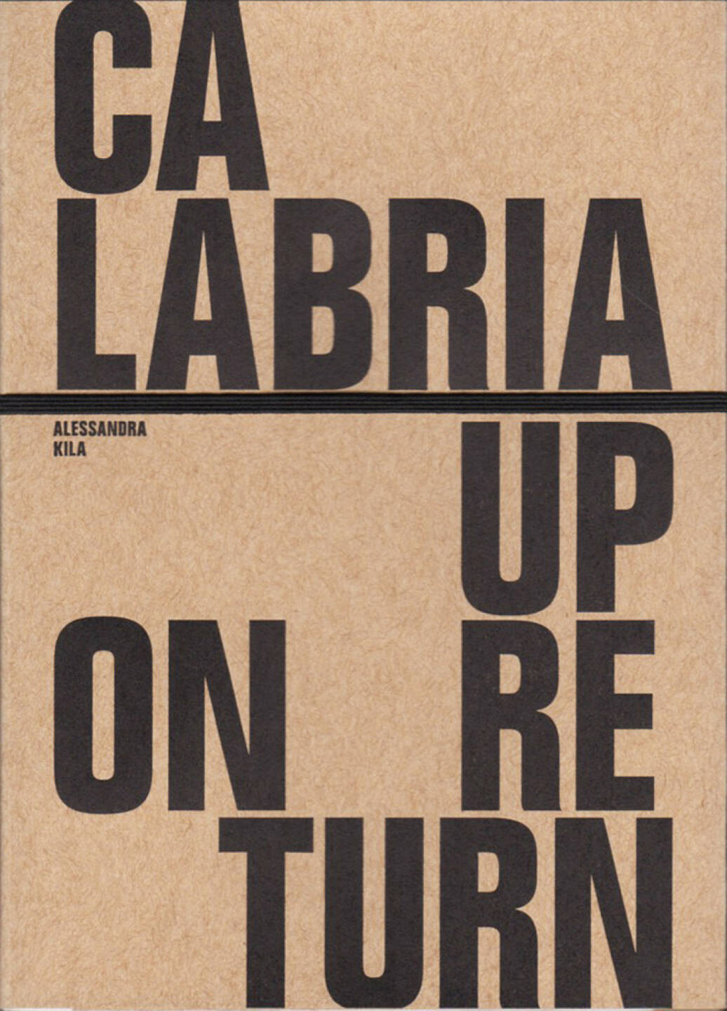 Alessandra Kila - Calabria Upon Return, Paper Tigers Books 2015, Cover - http://josefchladek.com/book/alessandra_kila_-_calabria_upon_return