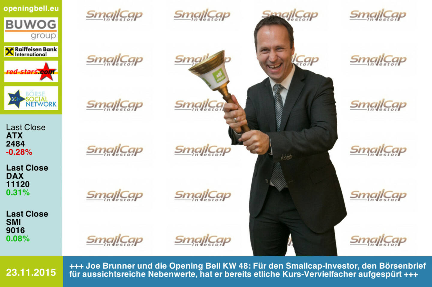 #openingbell am 23.11.:Joe Brunner und die Opening Bell KW 48: Für den Smallcap-Investor, den Börsenbrief für aussichtsreiche Nebenwerte, hat er bereits etliche Kurs-Vervielfacher aufgespürt http://www.smallcapinvestor.de http://www.openingbell.eu