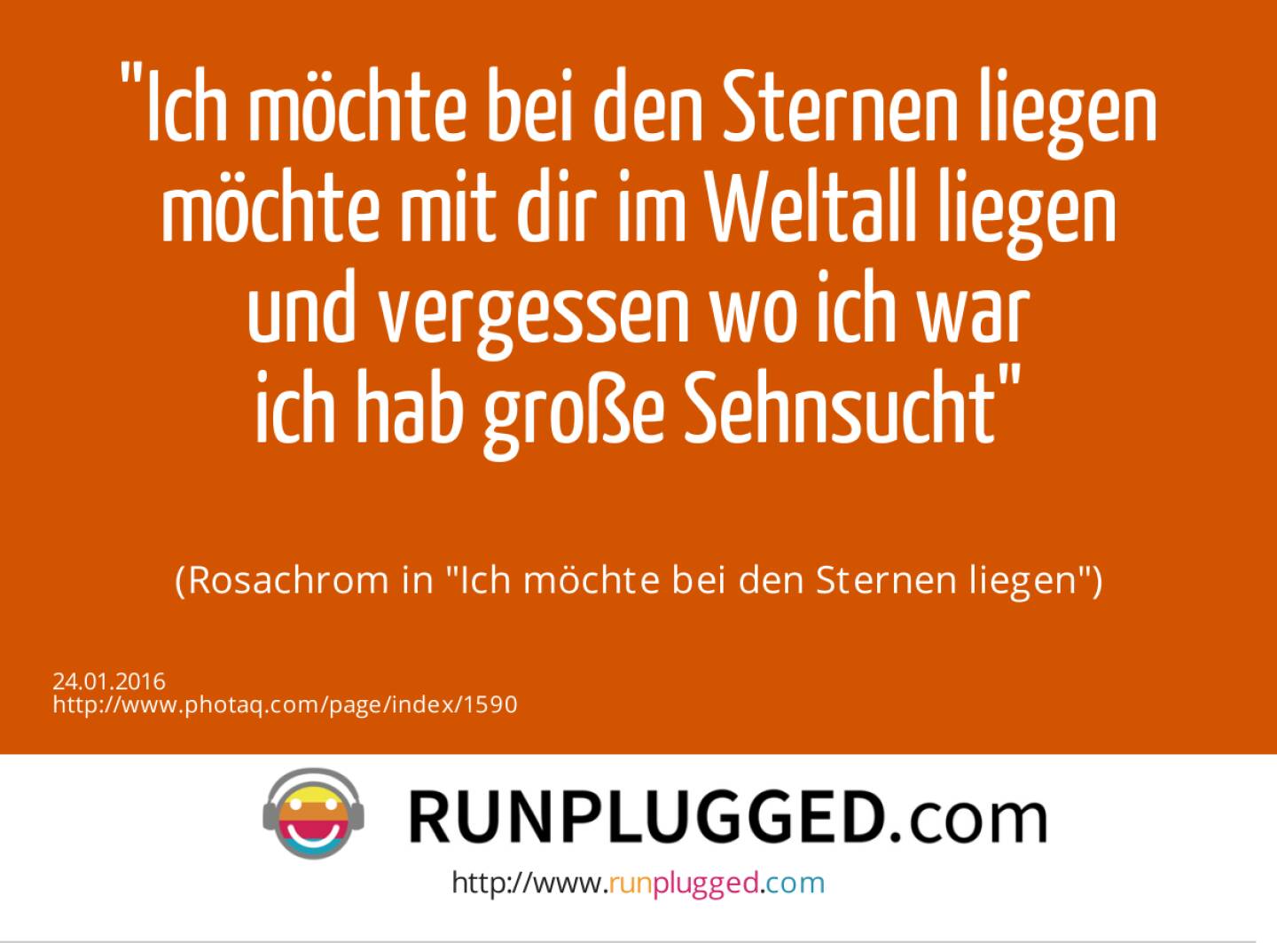 Ich möchte bei den Sternen liegen<br>möchte mit dir im Weltall liegen<br>und vergessen wo ich war<br>ich hab große Sehnsucht<br><br> (Rosachrom in Ich möchte bei den Sternen liegen)