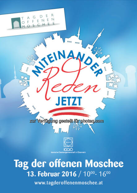 Flyer - Tag der offenen Moschee 2016 : Österreichs Moscheen öffnen ihre Türen : Tag des Dialogs unter dem Motto Miteinander reden - Jetzt. am Samstag, den 13.2.2016 : Fotocredit: IGGiÖ, © Aussender (08.02.2016) 