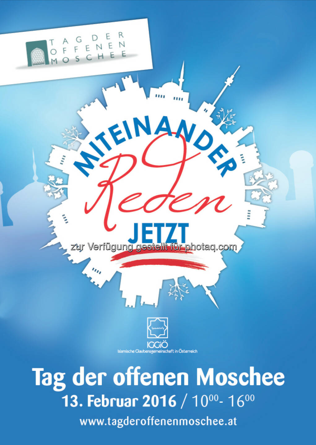 Flyer - Tag der offenen Moschee 2016 : Österreichs Moscheen öffnen ihre Türen : Tag des Dialogs unter dem Motto Miteinander reden - Jetzt. am Samstag, den 13.2.2016 : Fotocredit: IGGiÖ