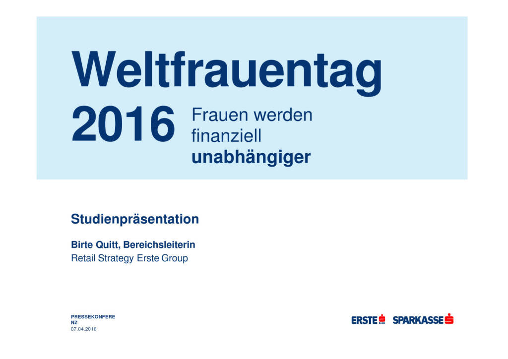 Erste Bank: Präsentation Weltfrauentag, Seite 1/21, komplettes Dokument unter http://boerse-social.com/static/uploads/file_743_erste_bank_prasentation_weltfrauentag.pdf (07.03.2016) 