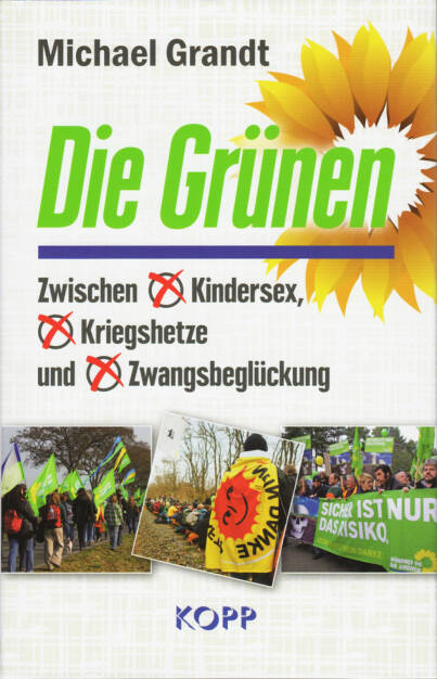 Michael Grandt - Die Grünen: Zwischen Kindersex, Kriegshetze und Zwangsbeglückung, http://boerse-social.com/financebooks/show/michael_grandt_-_die_grunen_zwischen_kindersex_kriegshetze_und_zwangsbegluckung (15.04.2016) 