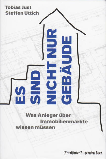 Tobias Just, Steffen Uttich - Es sind nicht nur Gebäude: Was Anleger über Immobilienmärkte wissen müssen, http://boerse-social.com/financebooks/show/tobias_just_steffen_uttich_-_es_sind_nicht_nur_gebaude_was_anleger_uber_immobilienmarkte_wissen_mussen (15.04.2016) 