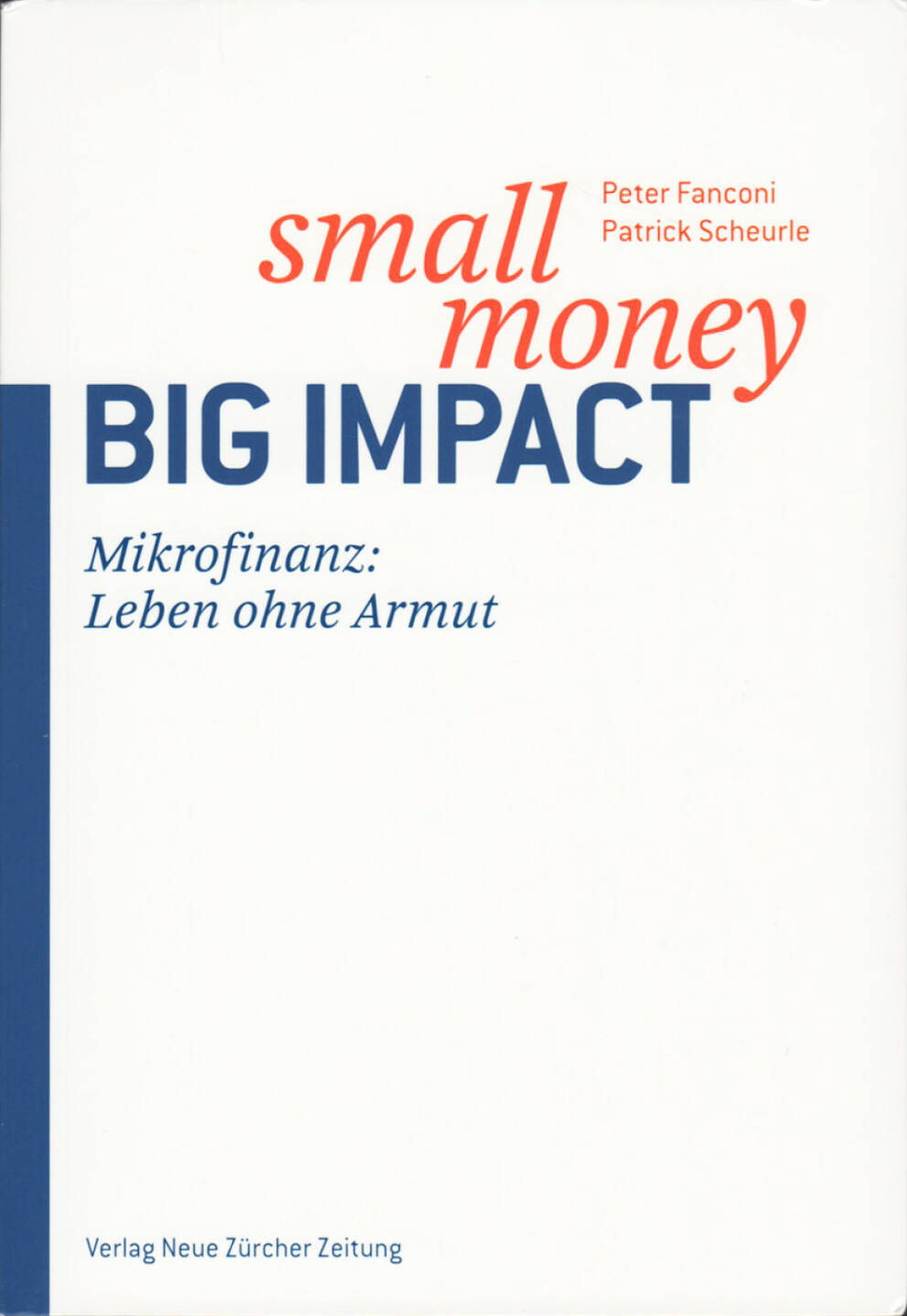 Peter Fanconi, Patrick Scheurle - Small Money - Big Impact: Mikrofinanz: Eine Zukunft ohne Armut, http://boerse-social.com/financebooks/show/peter_fanconi_patrick_scheurle_-_small_money_-_big_impact_mikrofinanz_eine_zukunft_ohne_armut