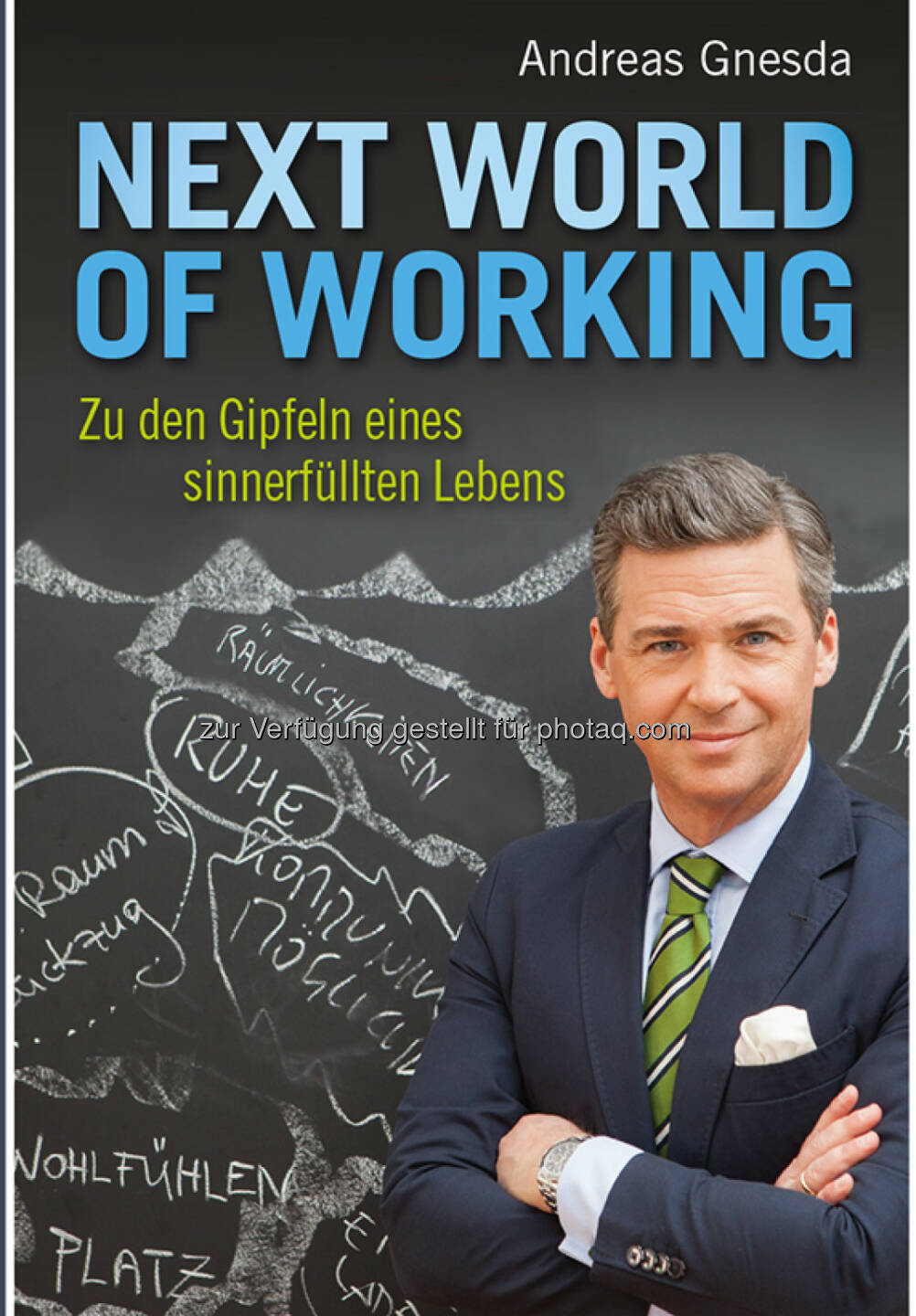 Buchcover Andreas Gnesda - Next World of Working : Zu den Gipfeln eines sinnerfüllten Lebens : Fotocredit: Teamgnesda/Schramm