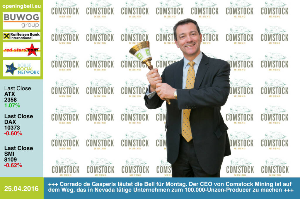 #openingbell am 25.4.: Corrado de Gasperis läutet die Opening Bell für Montag. Der CEO von Comstock Mining ist auf dem Weg, das in Nevada tätige Unternehmen zum 100.000-Unzen-Producer zu machen http://comstockmining.com http://www.openingbell.eu (25.04.2016) 