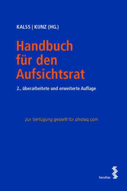 Handbuch für den Aufsichtsrat : Spannungsfelder des Aufsichtsrats : Herausforderungen zwischen öffentlicher Diskussion, Gesetzesrecht und verantwortungsvoller Corporate Governance : Fotocredit: Facultas AG (29.06.2016) 