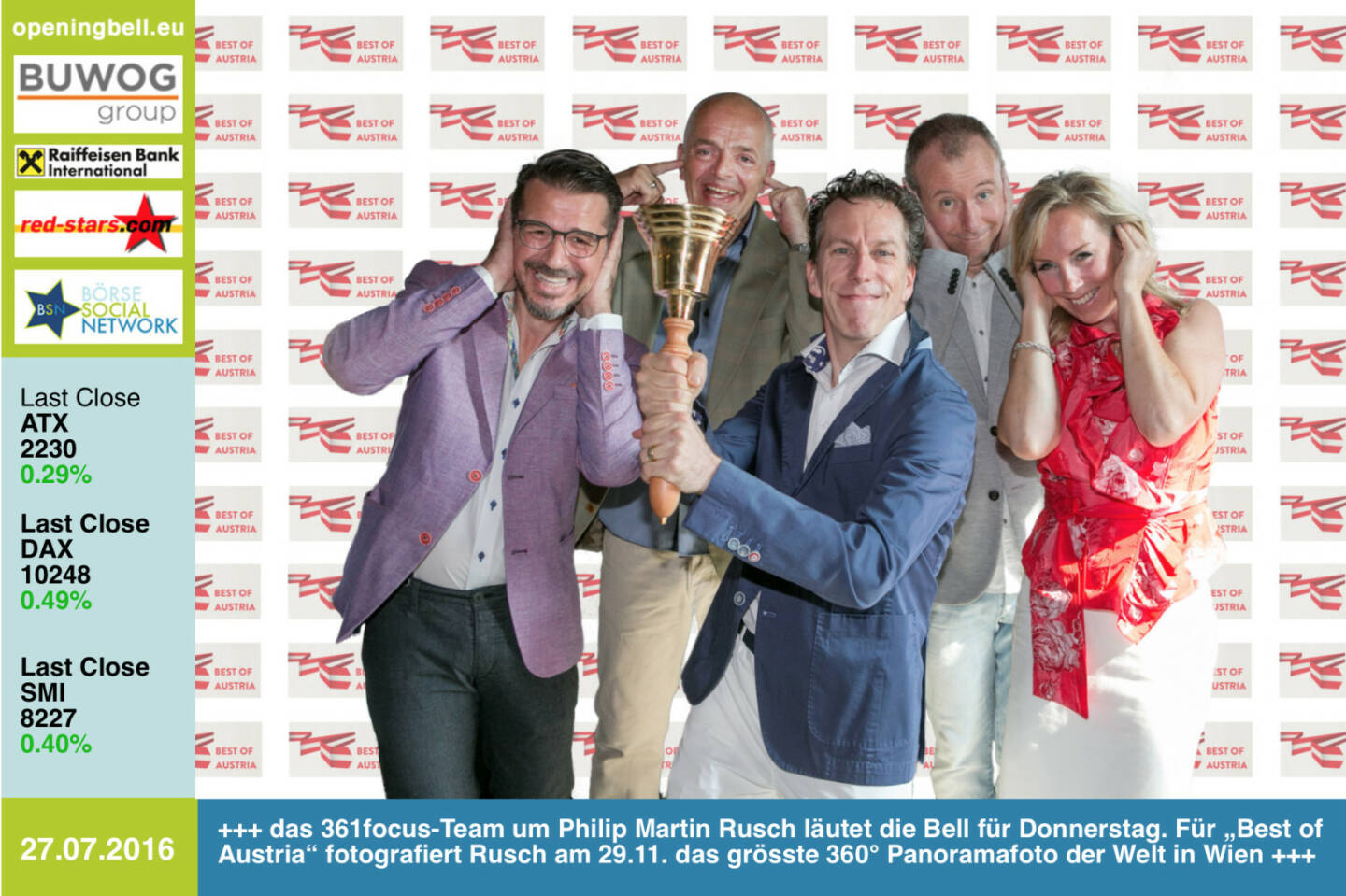 #openingbell am 28.7.: das 361focus-Team Roman Sindelar, Alex Vogel, Mastermind Philip Rusch, Claus Westermayer und Ulrike Mülleder läutet die Bell für Donnerstag. Für „Best of Austria“ fotografiert Rusch am 29.11. das grösste 360° Panoramafoto der Welt in Wien. Weitere Bilder: http://www.photaq.com/page/index/2645 http://www.361focus.com http://www.krone.at/digital/best-of-austria-panorama-mit-10000-menschen-gigapixel-portraet-story-521861 - mit dem BSN sind wir Partner