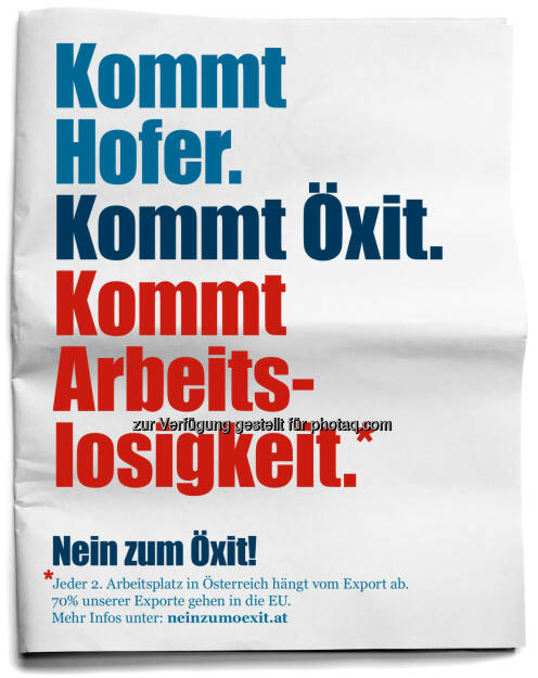 Erstes Sujet der Kampagne „Nein zum Öxit“ : Hans Peter Haselsteiner initiiert bundesweite Kampagne, um auf politische Risiken und unerwünschte Nebenwirkungen einer Wahl Norbert Hofers hinzuweisen : Fotocredit: Kampagne „Nein zum Öxit“ (Agentur: Czerny Plakolm), © Aussender (05.09.2016) 